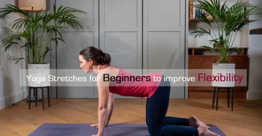 Yoga Stretches for Beginners to improve Flexibility