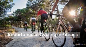 Importance of Cycling in Fitness