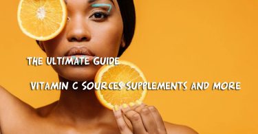 The Ultimate Guide to Vitamin C Sources Supplements and More
