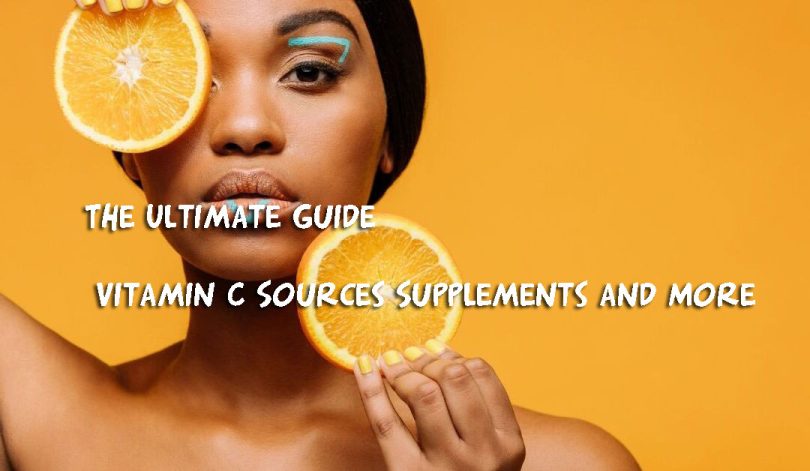 The Ultimate Guide to Vitamin C Sources Supplements and More